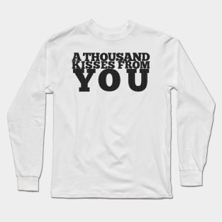 A thousand kisses from you (never too much) Long Sleeve T-Shirt